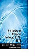 A Century of American Medicine. 1776-1876