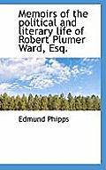 Memoirs of the Political and Literary Life of Robert Plumer Ward, Esq.