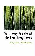 The Literary Remains of the Late Henry James
