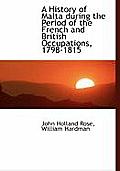 A History of Malta During the Period of the French and British Occupations, 1798-1815