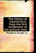The History of Connecticut, from the First Settlement to the Present Time