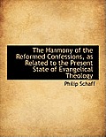 The Harmony of the Reformed Confessions, as Related to the Present State of Evangelical Theology