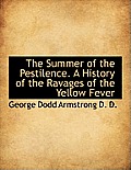 The Summer of the Pestilence. a History of the Ravages of the Yellow Fever