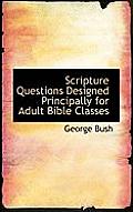 Scripture Questions Designed Principally for Adult Bible Classes