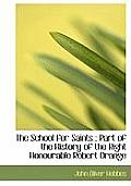 The School for Saints: Part of the History of the Right Honourable Robert Orange