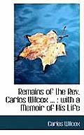 Remains of the REV. Carlos Wilcox ...: With a Memoir of His Life