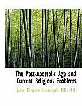 The Post-Apostolic Age and Current Religious Problems