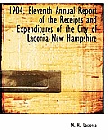 1904. Eleventh Annual Report of the Receipts and Expenditures of the City of Laconia New Hampshire