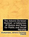 The Advent Christian Hymnal: A Collection of Hymns and Tunes for Public and Social Worship