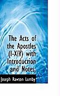The Acts of the Apostles (I-XIV) with Introduction and Notes.
