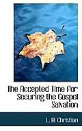 The Accepted Time for Securing the Gospel Salvation