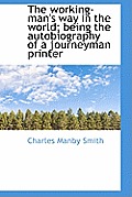 The Working-Man's Way in the World; Being the Autobiography of a Journeyman Printer