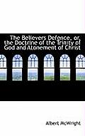 The Believers Defence, Or, the Doctrine of the Trinity of God and Atonement of Christ
