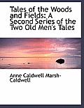 Tales of the Woods and Fields: A Second Series of the Two Old Men's Tales