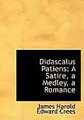 Didascalus Patiens: A Satire, a Medley, a Romance