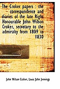 The Croker Papers: The Correspondence and Diaries of the Late Right Honourable John Wilson Croker,