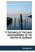 A Summary of the Laws and Regulations of the Church of Scotland.
