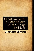 Christian Love, as Manifested in the Heart and Life