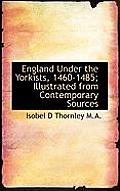 England Under the Yorkists, 1460-1485; Illustrated from Contemporary Sources