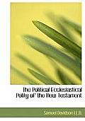 The Political Ecclesiastical Polity of the New Testament