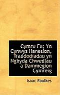 Cymru Fu; Yn Cynwys Hanesion, Traddodiadau Yn Nghyda Chwedlau a Dammegion Cymreig