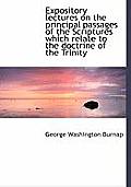 Expository Lectures on the Principal Passages of the Scriptures Which Relate to the Doctrine of the