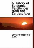 A History of Epidemic Pestilences from the Earliest Ages
