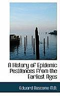 A History of Epidemic Pestilences from the Earliest Ages