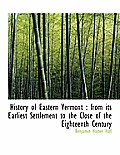 History of Eastern Vermont: From Its Earliest Settlement to the Close of the Eighteenth Century