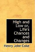 High and Low Or, Life's Chances and Changes
