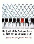 The Jewels of the Madonna Opera in Three Acts on Neapolitan Life