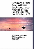 Reamins of the REV. William Jackson, Late Rector of St. Paul's Church, Louisville, K.Y.