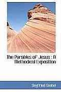 The Parables of Jesus: A Methodical Exposition
