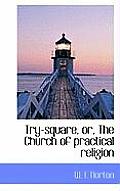 Try-Square, Or, the Church of Practical Religion
