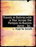 Travels in Bolivia;with a Tour Across the Pampas to Buenos Ayres, &C.
