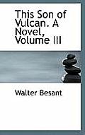 This Son of Vulcan. a Novel, Volume III