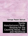 Textile Manufacturers' Book-Keeping for the Counting House, Mill and Warehouse