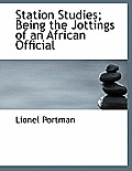 Station Studies; Being the Jottings of an African Official