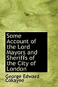 Some Account of the Lord Mayors and Sheriffs of the City of London