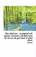Ohio School Laws: Accompanied with Opinions, Instructions, and Blank Forms for the Use and Governme