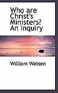 Who Are Christ's Ministers? an Inquiry
