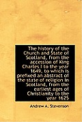 The History of the Church and State of Scotland, from the Accession of King Charles I to the Year 16