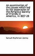 An Examination of the Causes Which Led to the Separation of the Religious Society of Friends in Amer