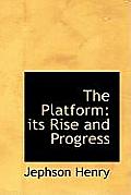 The Platform: Its Rise and Progress