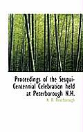 Proceedings of the Sesqui-Centennial Celebration Held at Peterborough N.H.