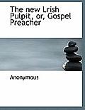The New Lrish Pulpit, Or, Gospel Preacher