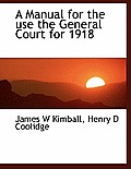 A Manual for the Use the General Court for 1918