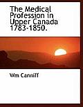 The Medical Profession in Upper Canada 1783-1850.