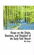 Essays on the Origin, Doctrines, and Discipline of the Early Irish Church