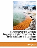 A Grammar of the Kannada Language in English Comprising the Three Dialects of the Language (Ancien